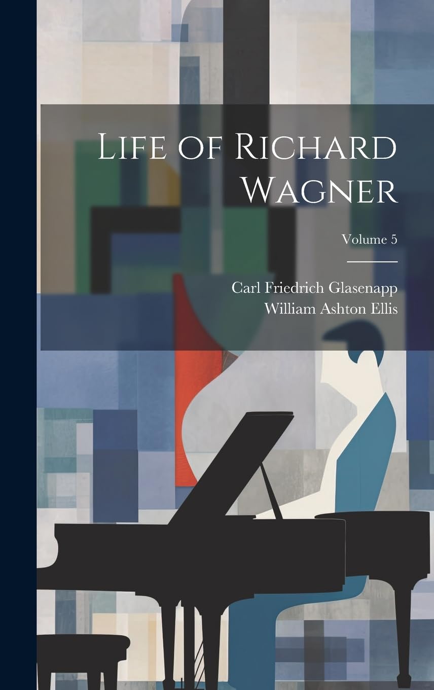 Life of Richard Wagner; Volume 5 Memories