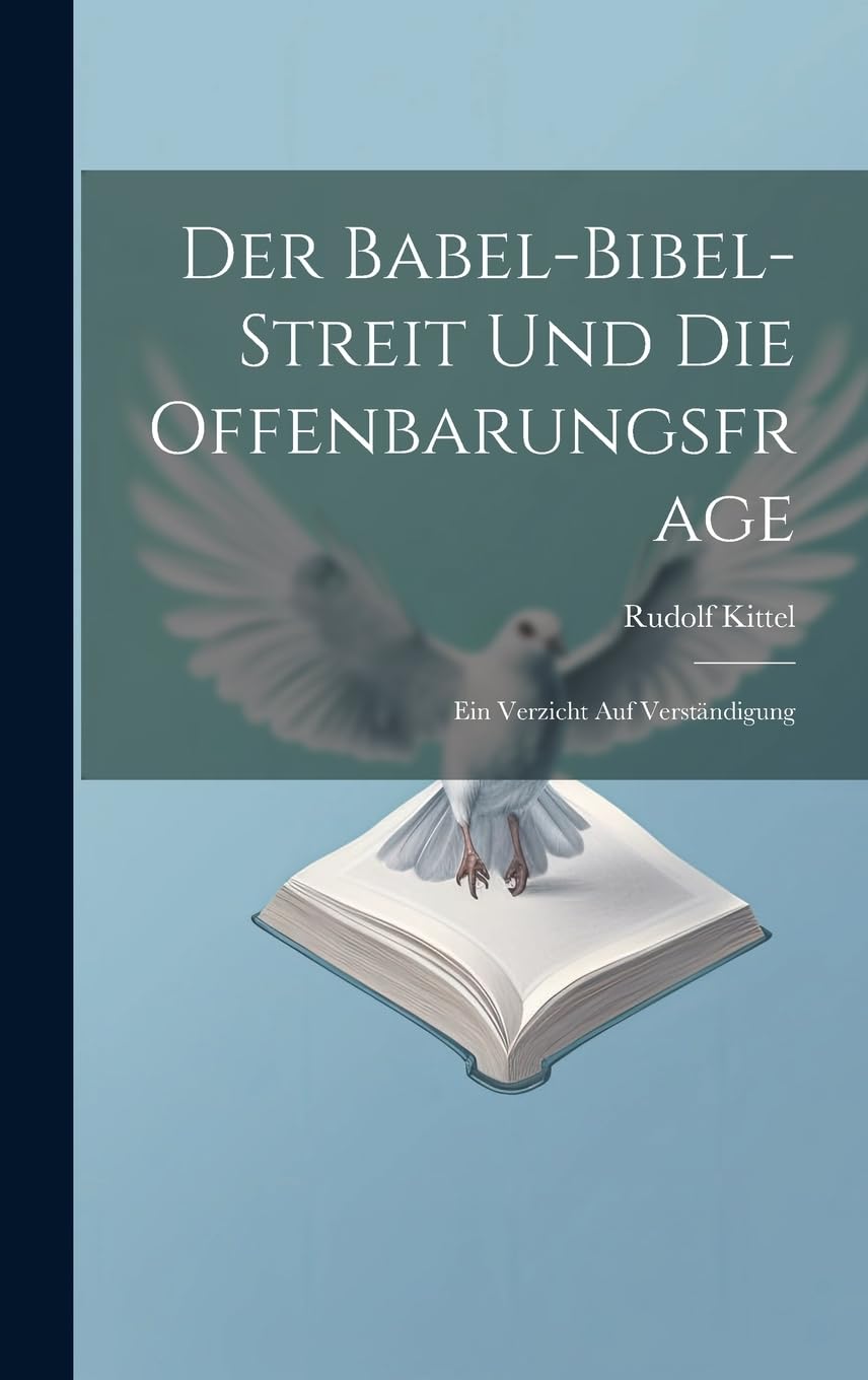 Der Babel-Bibel-Streit Und Die Offenbarungsfrage: Ein Verzicht Auf Verständigung Contemporary literature