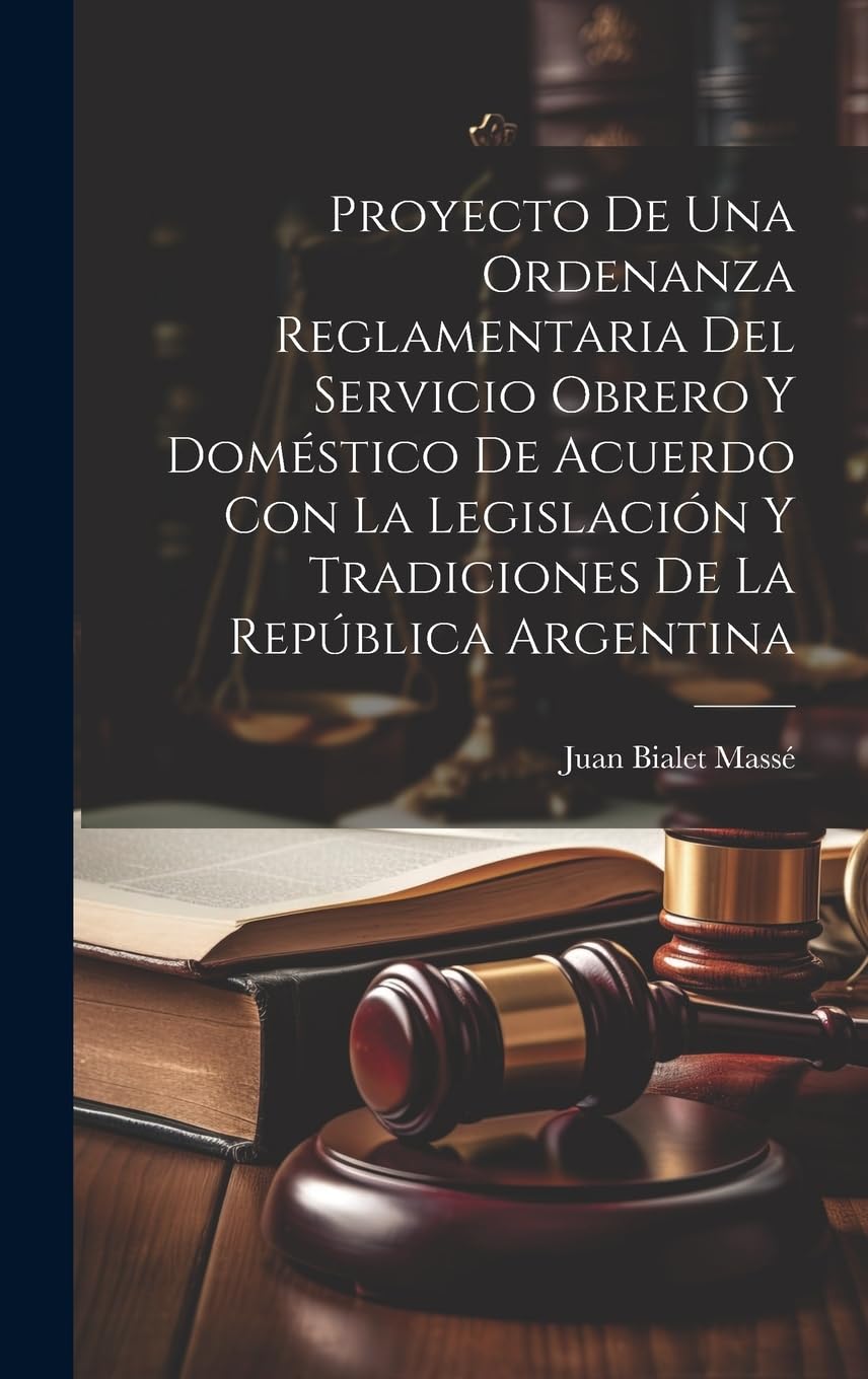 Proyecto De Una Ordenanza Reglamentaria Del Servicio Obrero Y Doméstico De Acuerdo Con La Legislación Y Tradiciones De La República Argentina Law