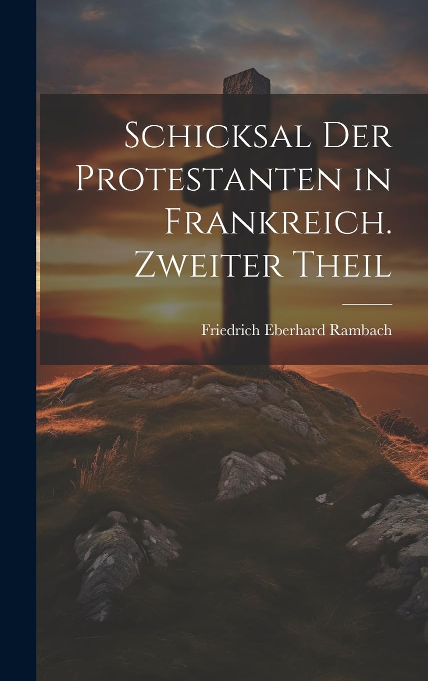 Schicksal der Protestanten in Frankreich. Zweiter Theil Religion & Esotericism