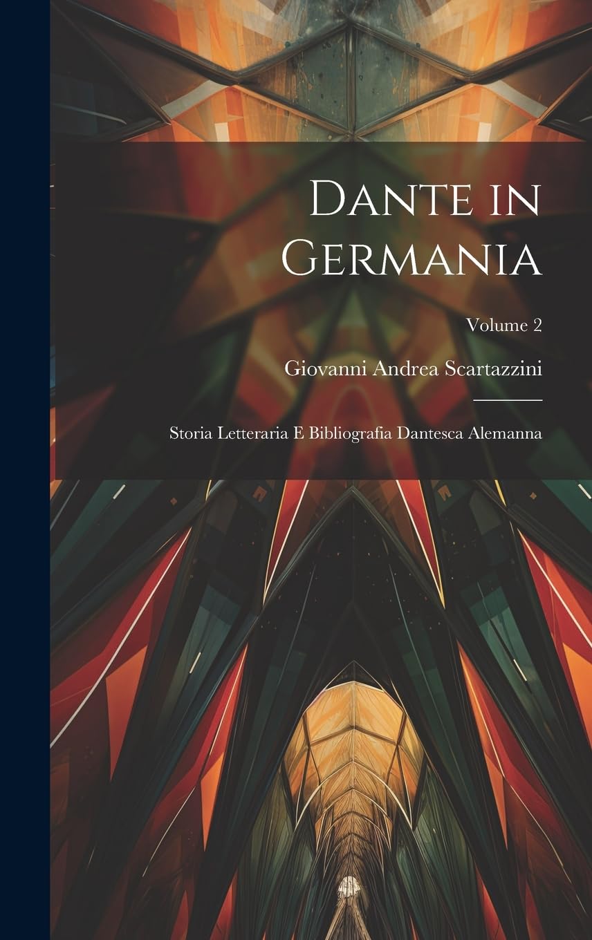 Dante in Germania: Storia Letteraria E Bibliografia Dantesca Alemanna; Volume 2 Contemporary literature