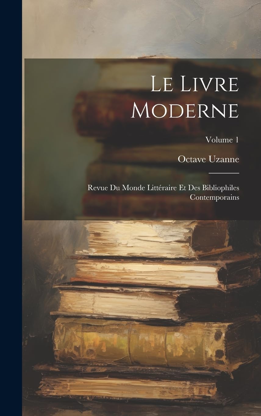 Le Livre Moderne: Revue Du Monde Littéraire Et Des Bibliophiles Contemporains; Volume 1 Contemporary literature