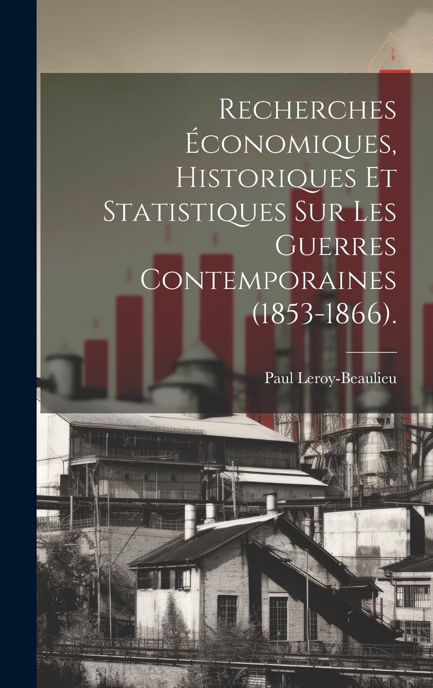 Recherches Économiques, Historiques Et Statistiques Sur Les Guerres Contemporaines (1853-1866). book