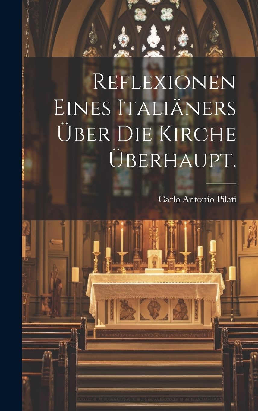 Reflexionen eines Italiäners über die Kirche überhaupt. book