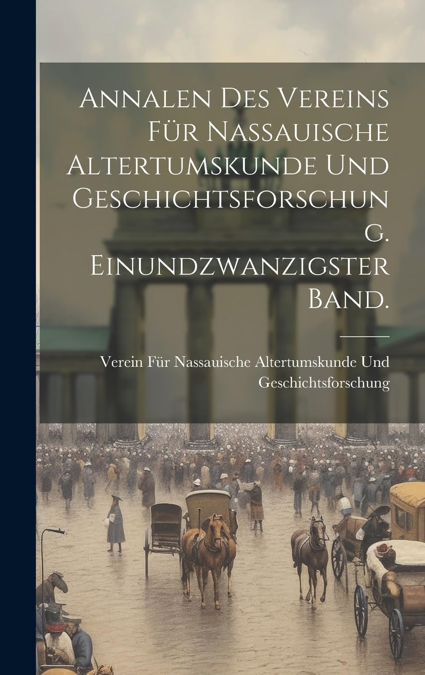 Annalen des Vereins für Nassauische Altertumskunde und Geschichtsforschung. Einundzwanzigster Band. book