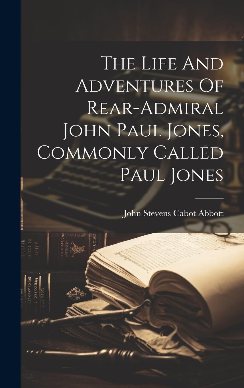 The Life And Adventures Of Rear-admiral John Paul Jones, Commonly Called Paul Jones Memories