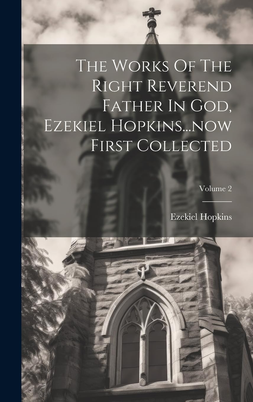 The Works Of The Right Reverend Father In God, Ezekiel Hopkins...now First Collected; Volume 2 Politics & History