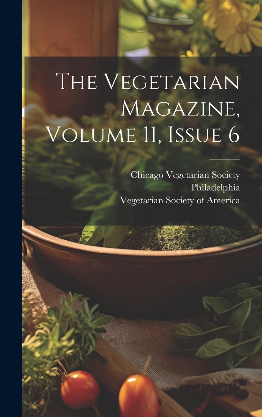 The Vegetarian Magazine, Volume 11, Issue 6 Leisure, Home & Garden