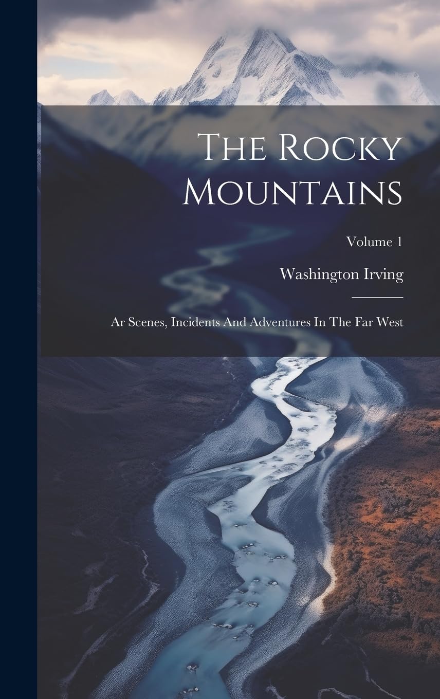 The Rocky Mountains: Ar Scenes, Incidents And Adventures In The Far West; Volume 1 Leisure, Home & Garden