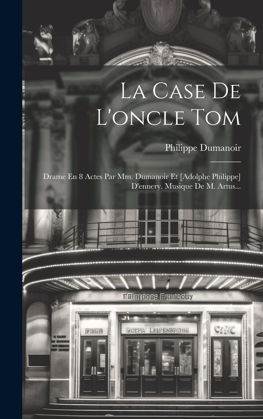 La Case De L'oncle Tom: Drame En 8 Actes Par Mm. Dumanoir Et D'ennery. Musique De M. Artus... Drama