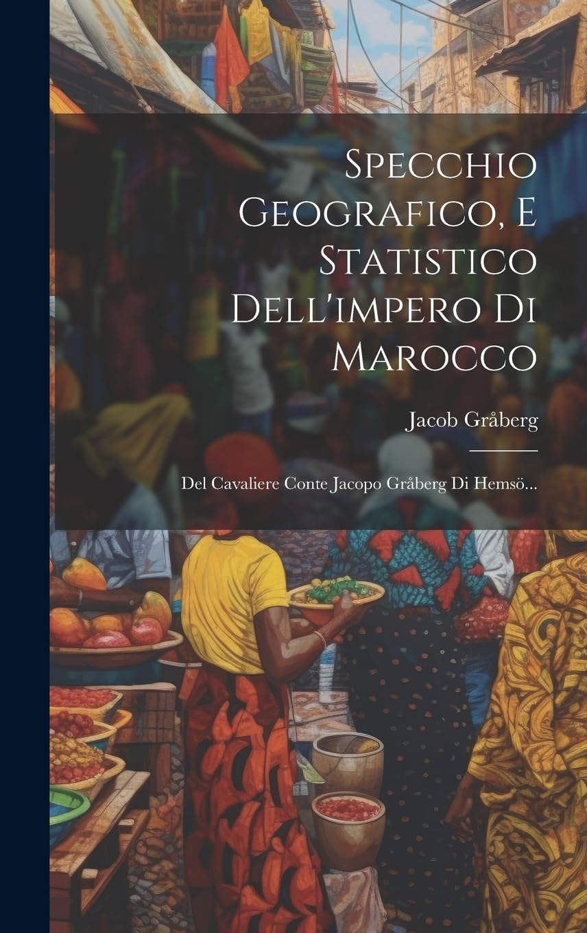 Specchio Geografico, E Statistico Dell'impero Di Marocco: Del Cavaliere Conte Jacopo Gråberg Di Hemsö... Leisure, Home & Garden