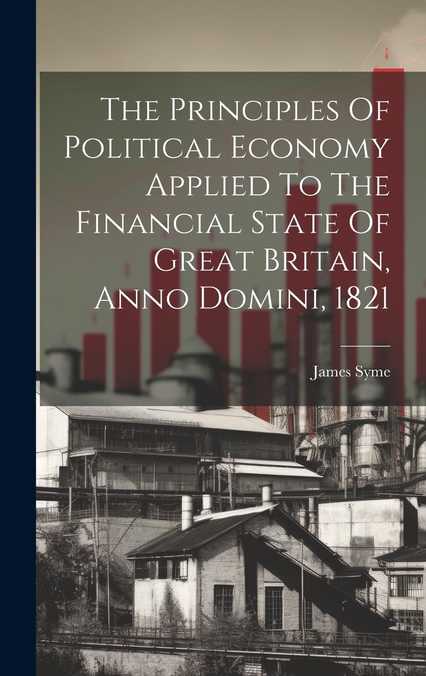 The Principles Of Political Economy Applied To The Financial State Of Great Britain, Anno Domini, 1821 Business, Finance & Career
