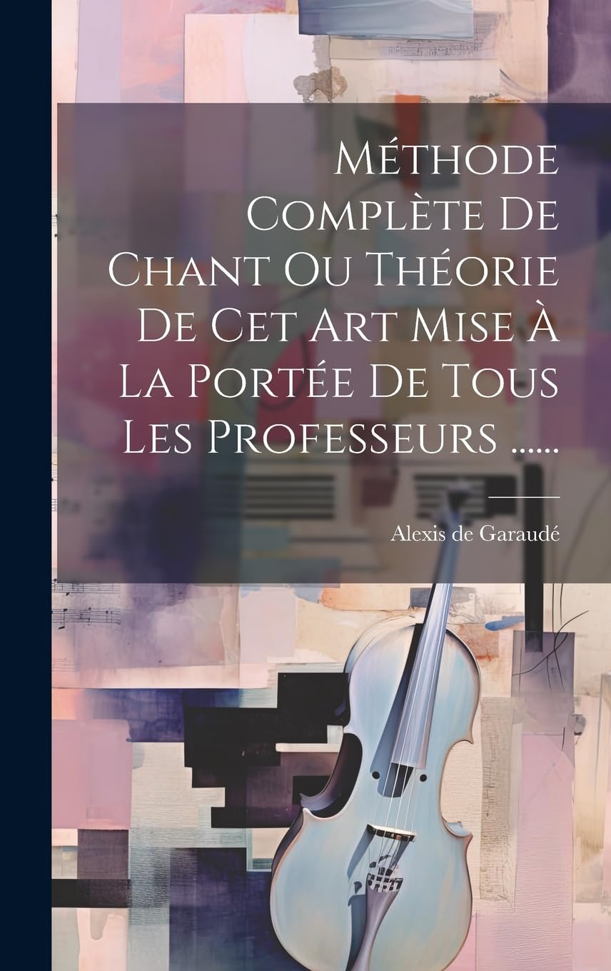 Méthode Complète De Chant Ou Théorie De Cet Art Mise À La Portée De Tous Les Professeurs ...... Arts & Music