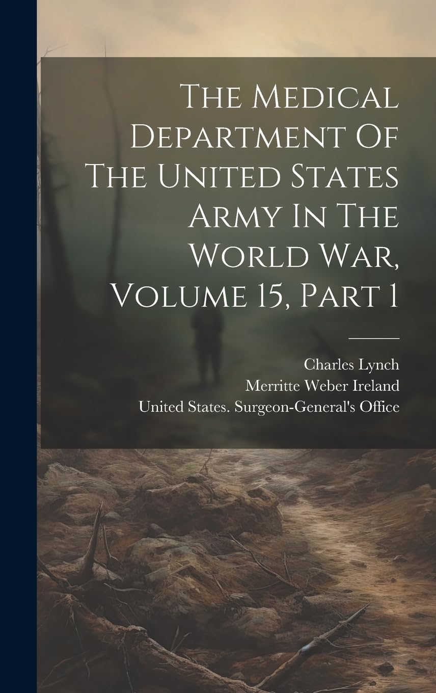 The Medical Department Of The United States Army In The World War, Volume 15, Part 1 Politics & History