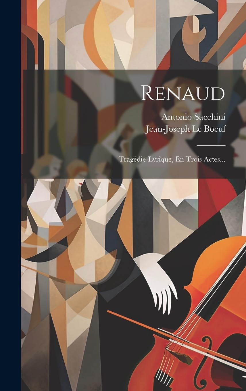 Renaud: Tragédie-lyrique, En Trois Actes... Arts & Music