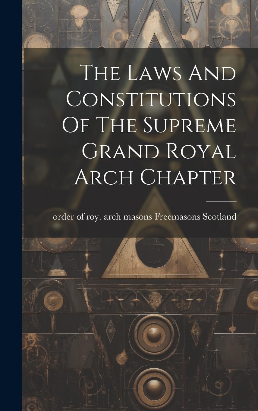 The Laws And Constitutions Of The Supreme Grand Royal Arch Chapter Books