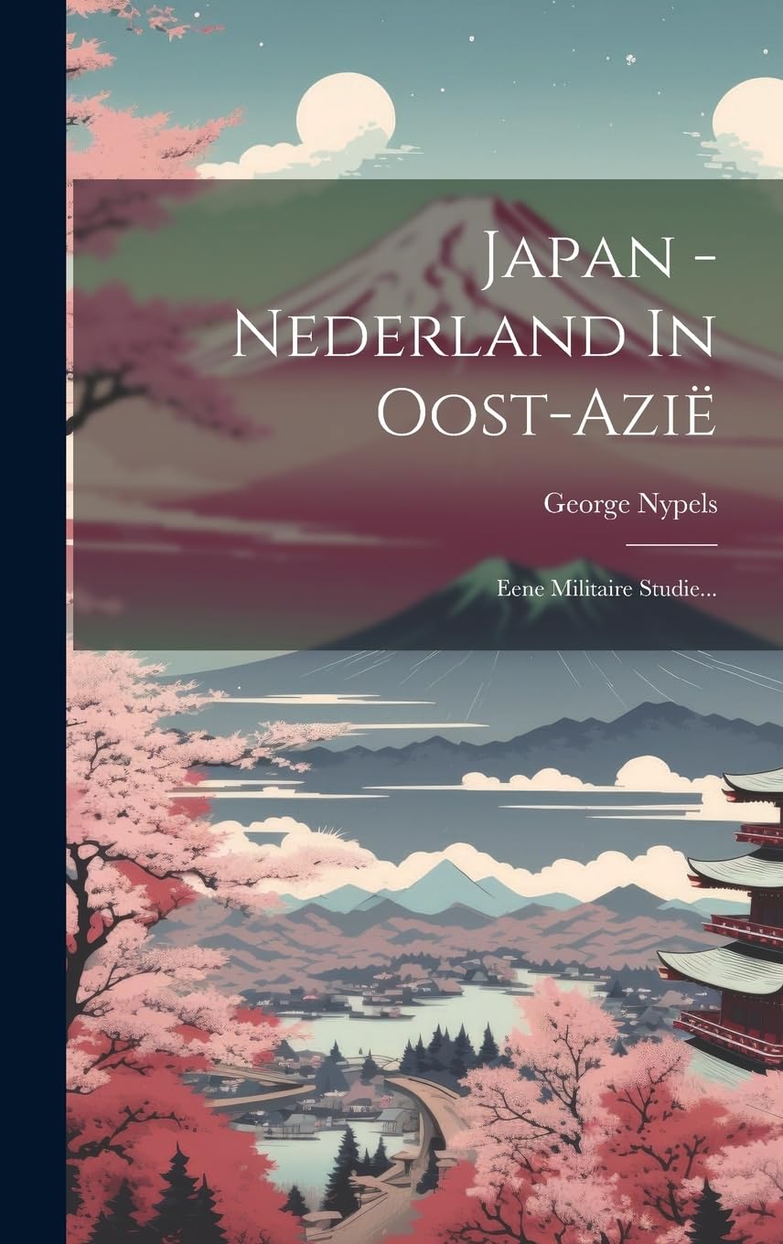Japan - Nederland In Oost-azië: Eene Militaire Studie... Politics & History