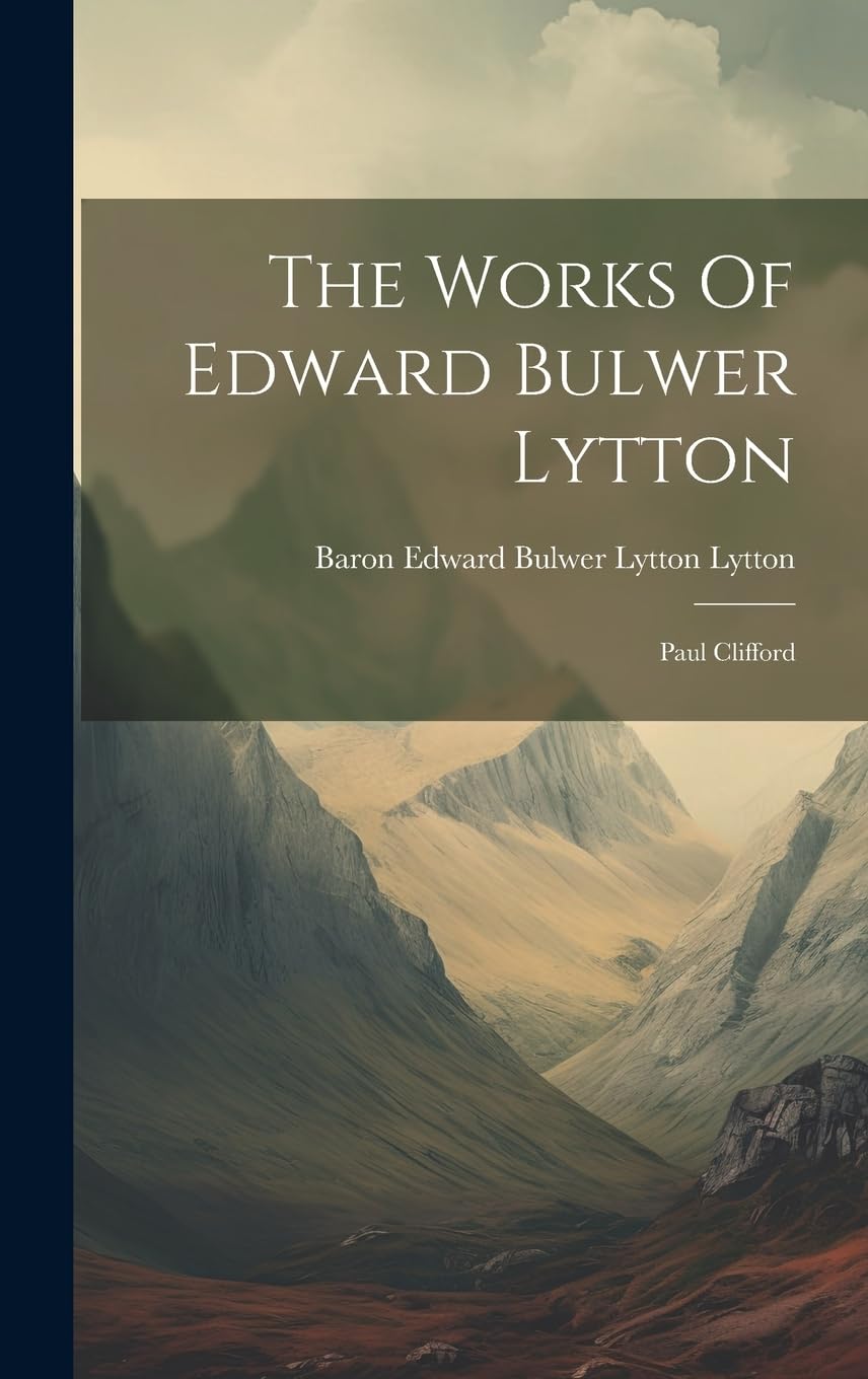 The Works Of Edward Bulwer Lytton: Paul Clifford Classics