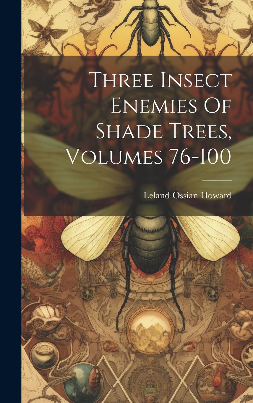 Three Insect Enemies Of Shade Trees, Volumes 76-100 Mathematics