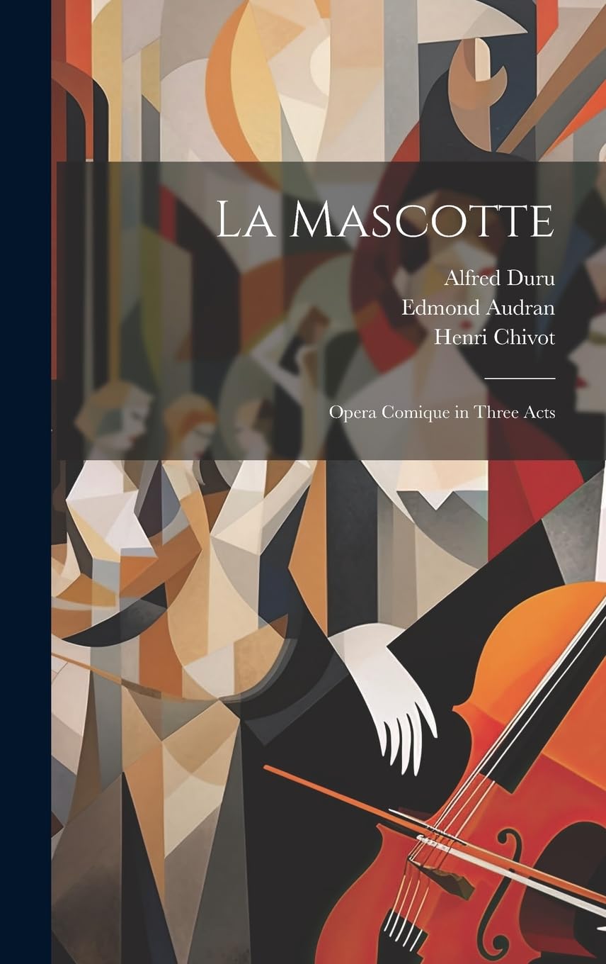 La Mascotte: Opera Comique in Three Acts Arts & Music
