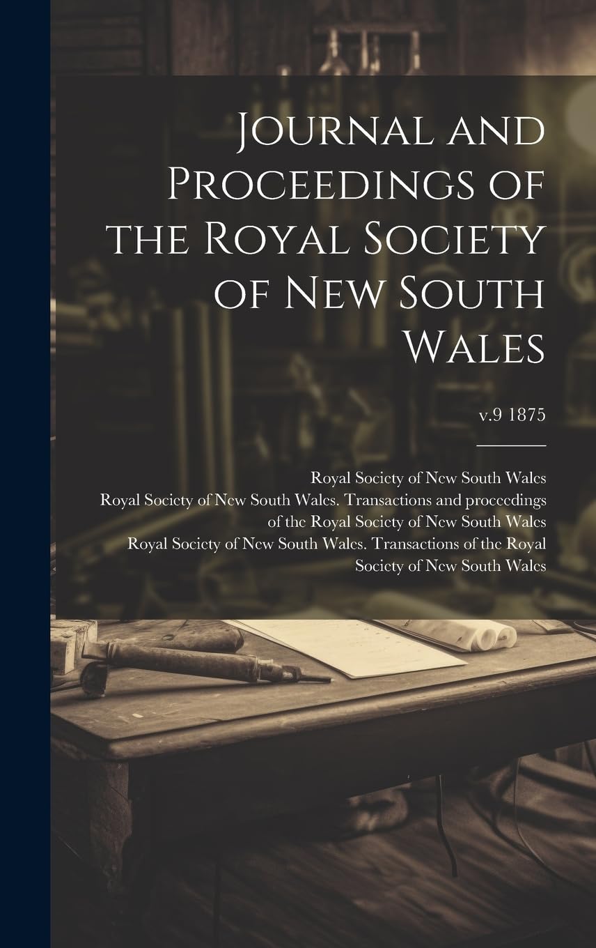 Journal and Proceedings of the Royal Society of New South Wales; v.9 1875 Business & Technology