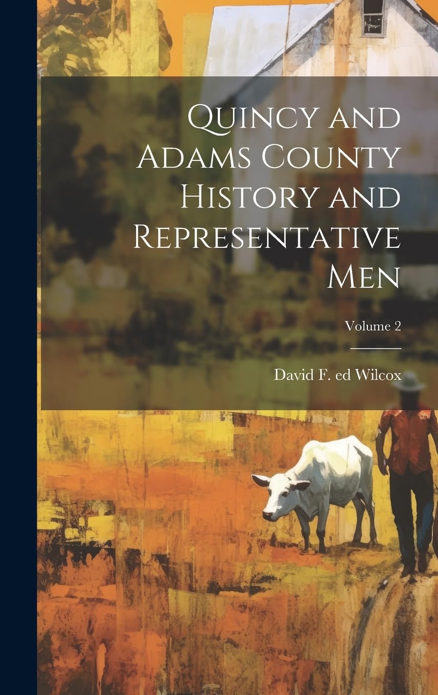 Quincy and Adams County History and Representative Men; Volume 2 Politics & History