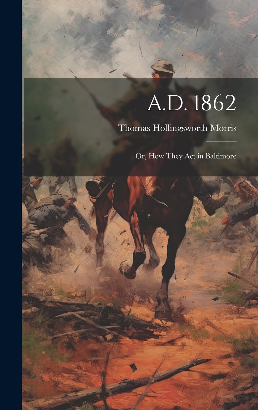 A.D. 1862; or, How They Act in Baltimore Politics & History