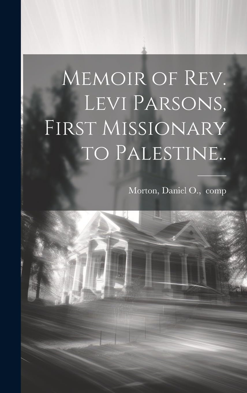 Memoir of Rev. Levi Parsons, First Missionary to Palestine.. Politics & Society