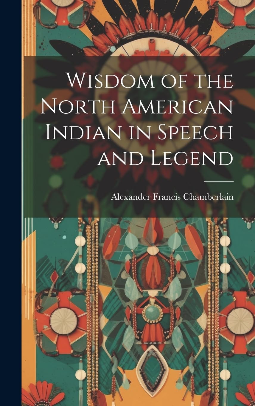Wisdom of the North American Indian in Speech and Legend Social Sciences