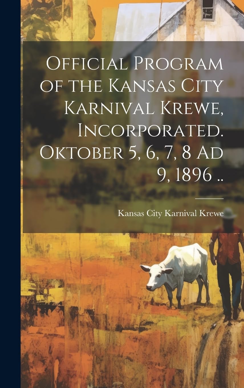 Official Program of the Kansas City Karnival Krewe, Incorporated. Oktober 5, 6, 7, 8 Ad 9, 1896 .. Politics & History