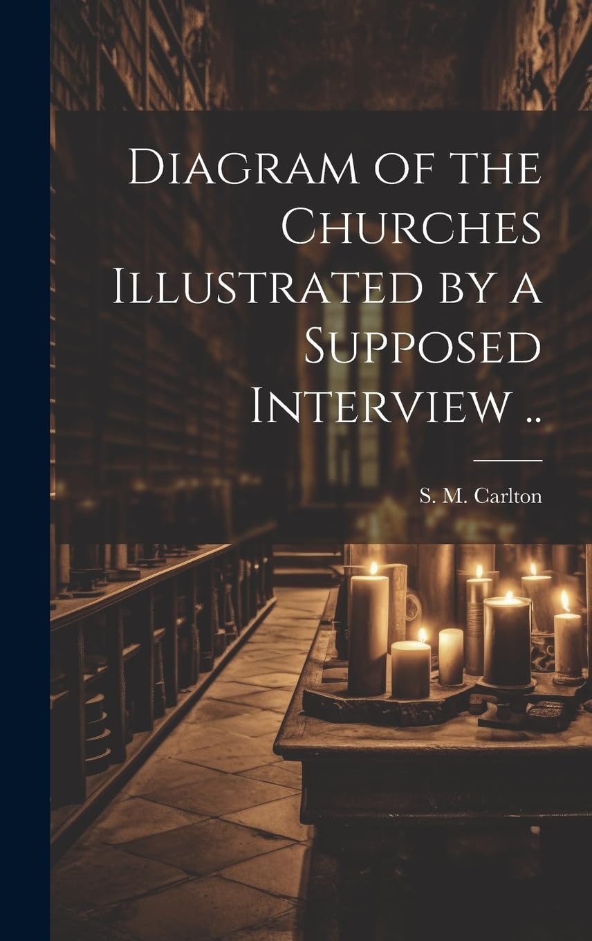 Diagram of the Churches Illustrated by a Supposed Interview .. Politics & History