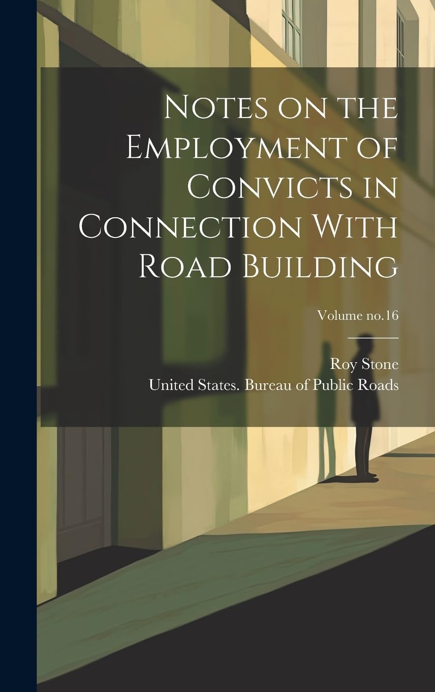 Notes on the Employment of Convicts in Connection With Road Building; Volume no.16 Law