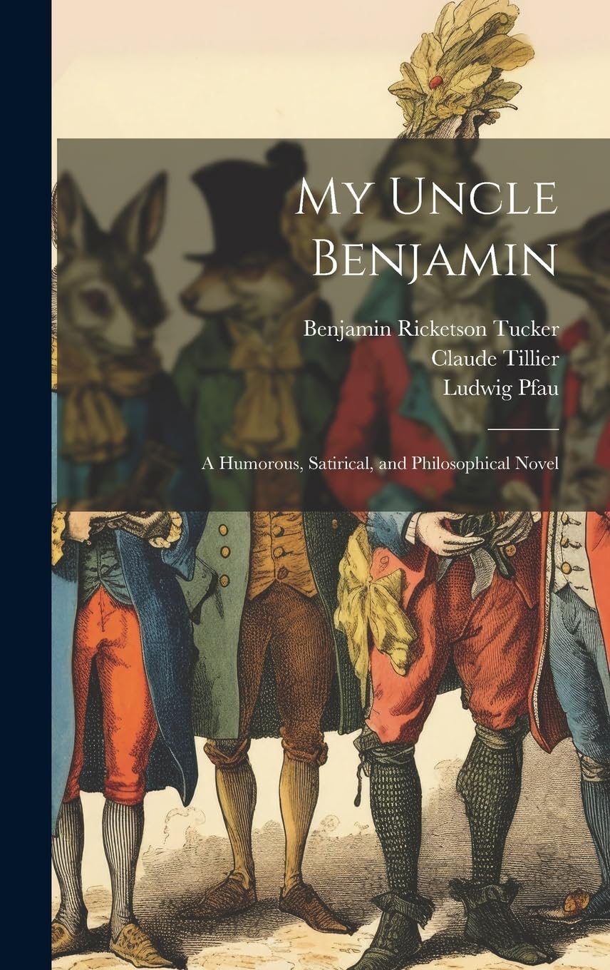 My Uncle Benjamin; a Humorous, Satirical, and Philosophical Novel Humour & Satire