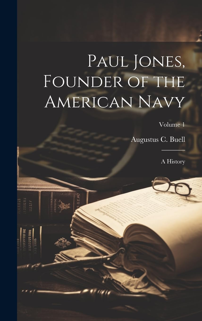 Paul Jones, Founder of the American Navy; a History; Volume 1 Memories