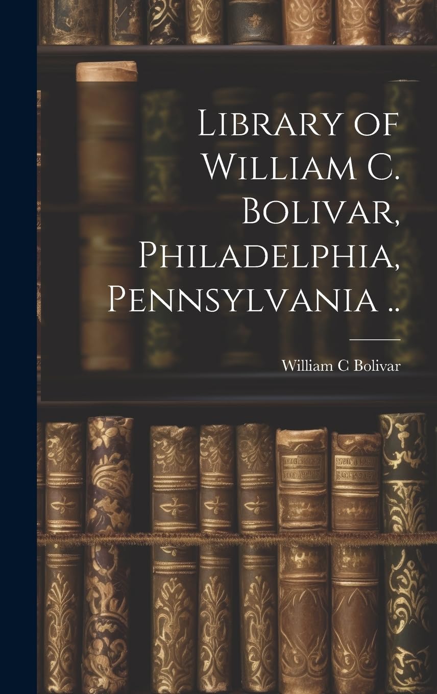 Library of William C. Bolivar, Philadelphia, Pennsylvania .. Reference Books