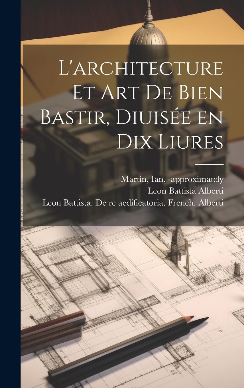 L'architecture et art de bien bastir, diuisée en dix liures Architecture