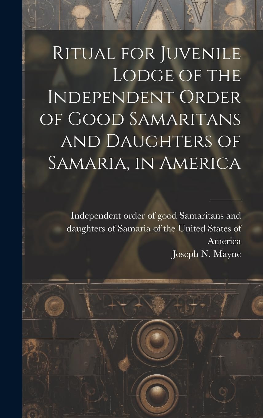 Ritual for Juvenile Lodge of the Independent Order of Good Samaritans and Daughters of Samaria, in America Books