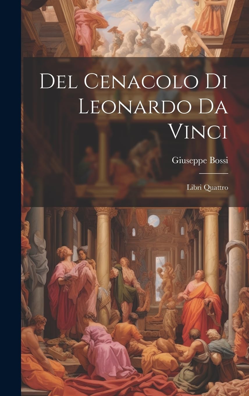 Del Cenacolo di Leonardo da Vinci: Libri quattro Film, Art & Culture