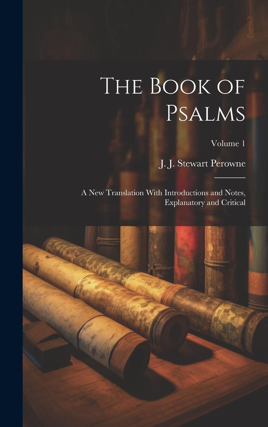 The Book of Psalms: A New Translation With Introductions and Notes, Explanatory and Critical; Volume 1 Politics & History