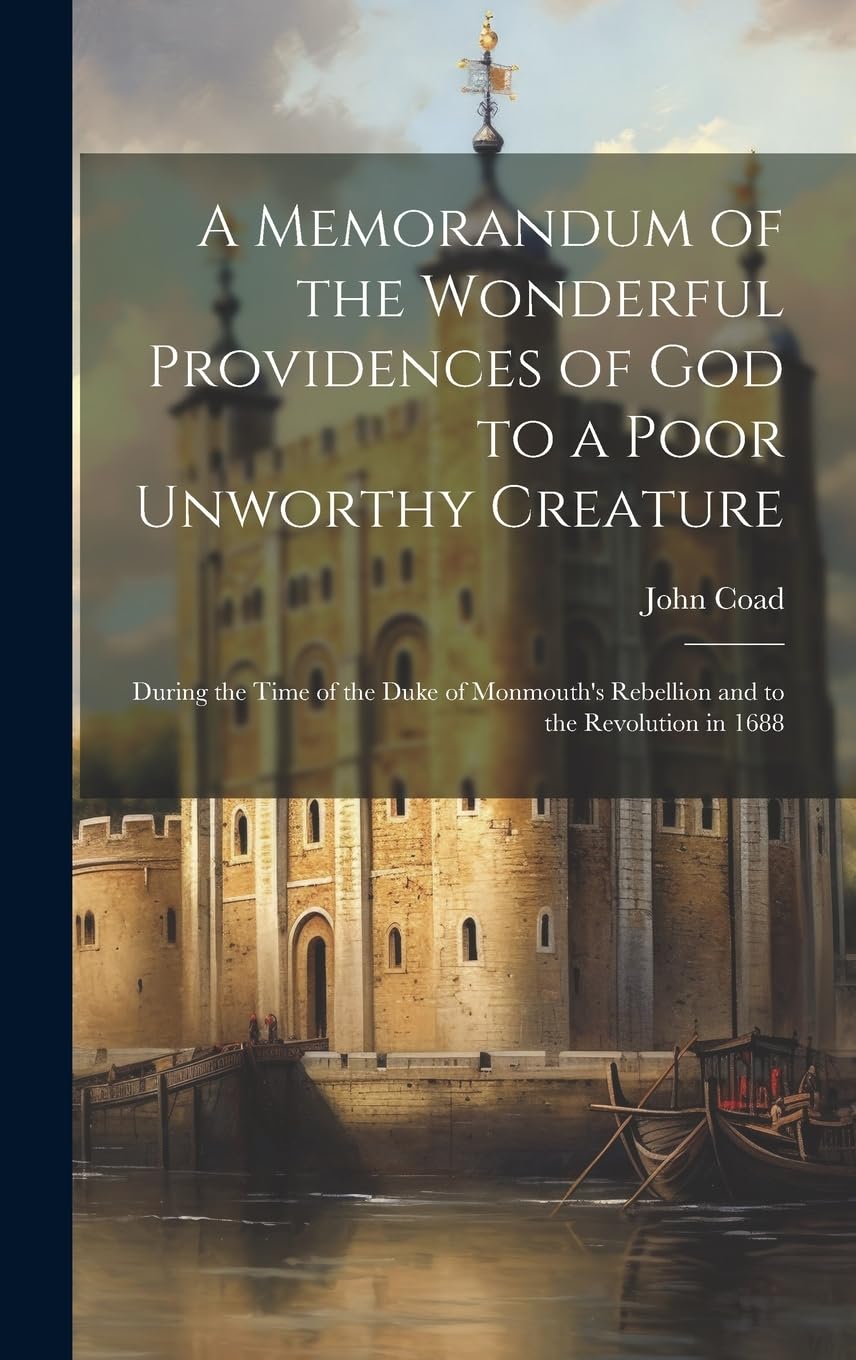 A Memorandum of the Wonderful Providences of God to a Poor Unworthy Creature : During the Time of the Duke of Monmouth's Rebellion and to the Revolution in 1688 Law