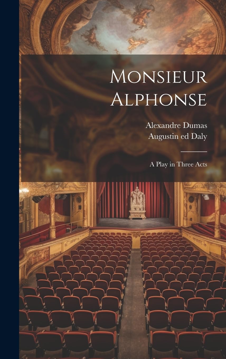 Monsieur Alphonse; a Play in Three Acts Drama