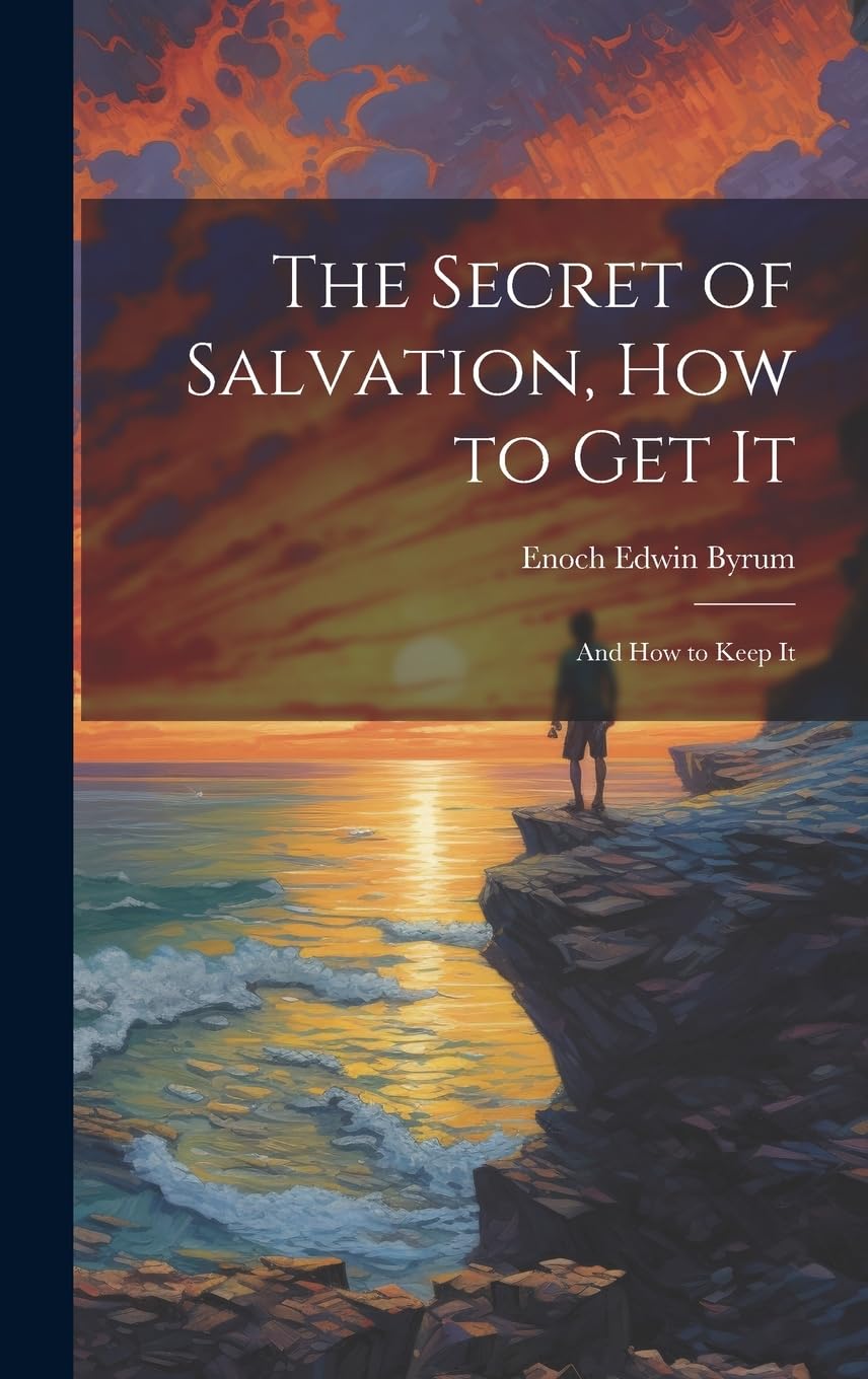 The Secret of Salvation, How to Get It: And How to Keep It Politics & History