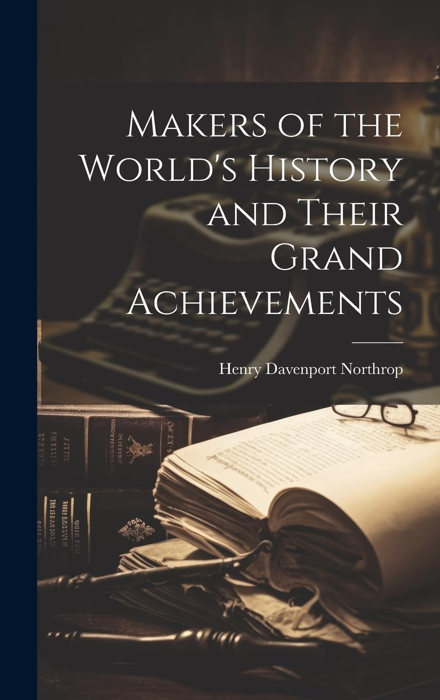 Makers of the World's History and Their Grand Achievements Memories