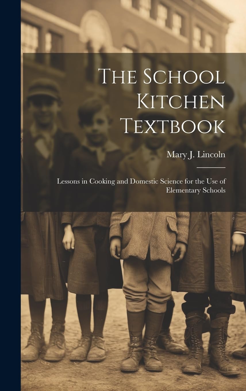 The School Kitchen Textbook: Lessons in Cooking and Domestic Science for the Use of Elementary Schools Education & Training
