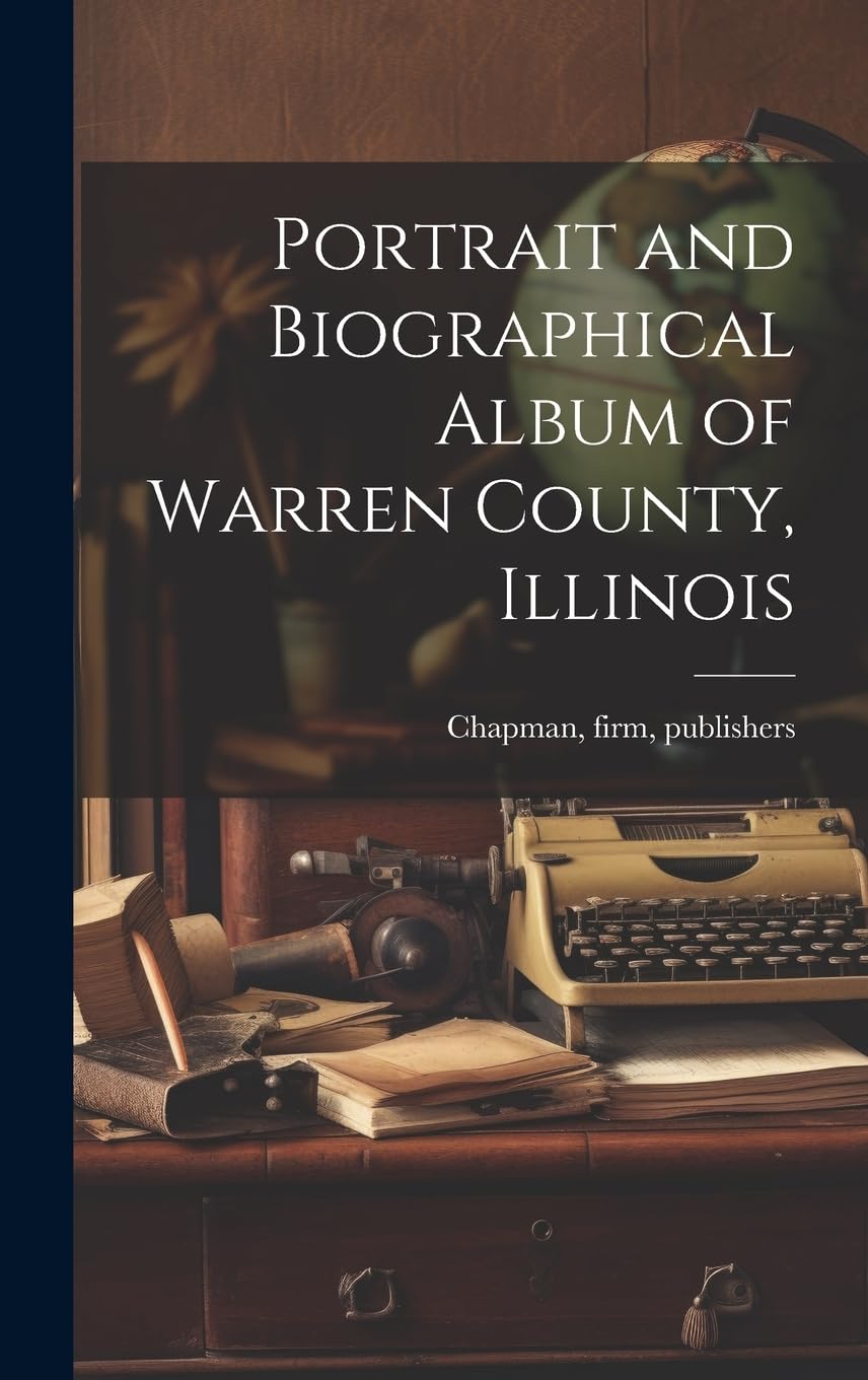 Portrait and Biographical Album of Warren County, Illinois Memories