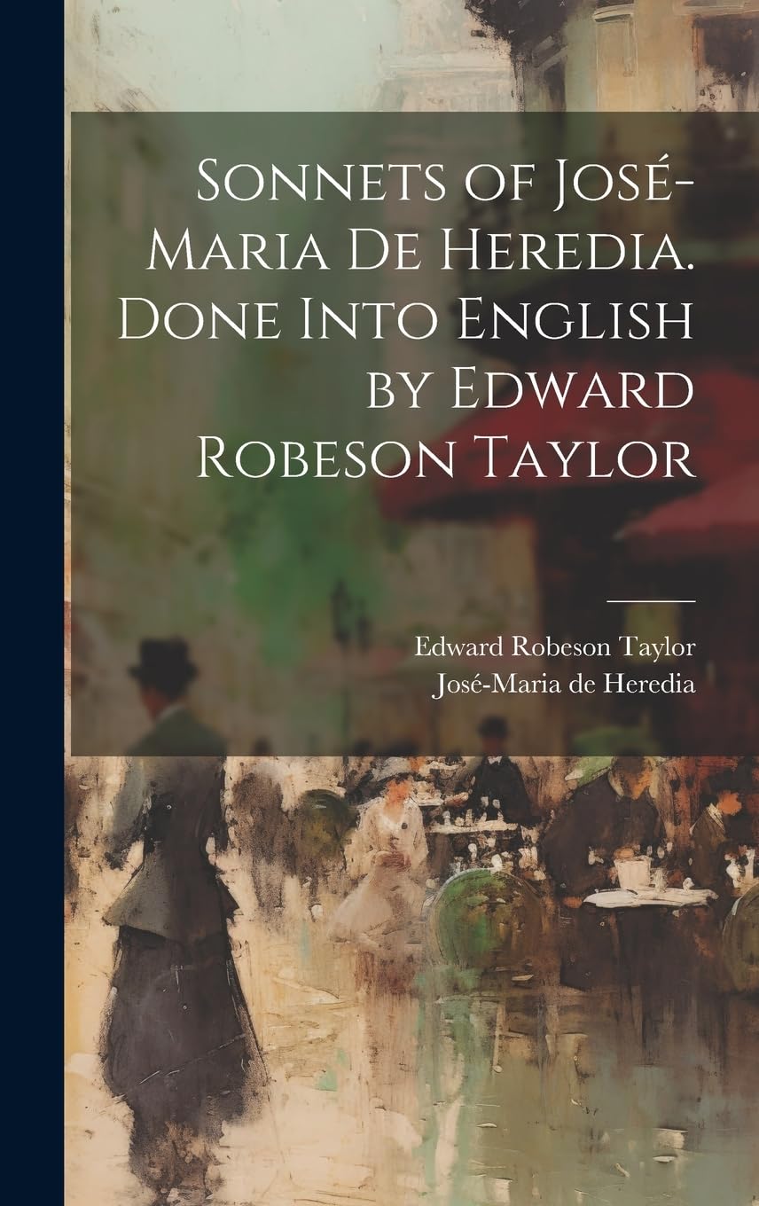Sonnets of José-Maria De Heredia. Done Into English by Edward Robeson Taylor book