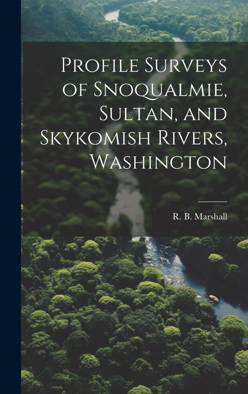Profile Surveys of Snoqualmie, Sultan, and Skykomish Rivers, Washington book