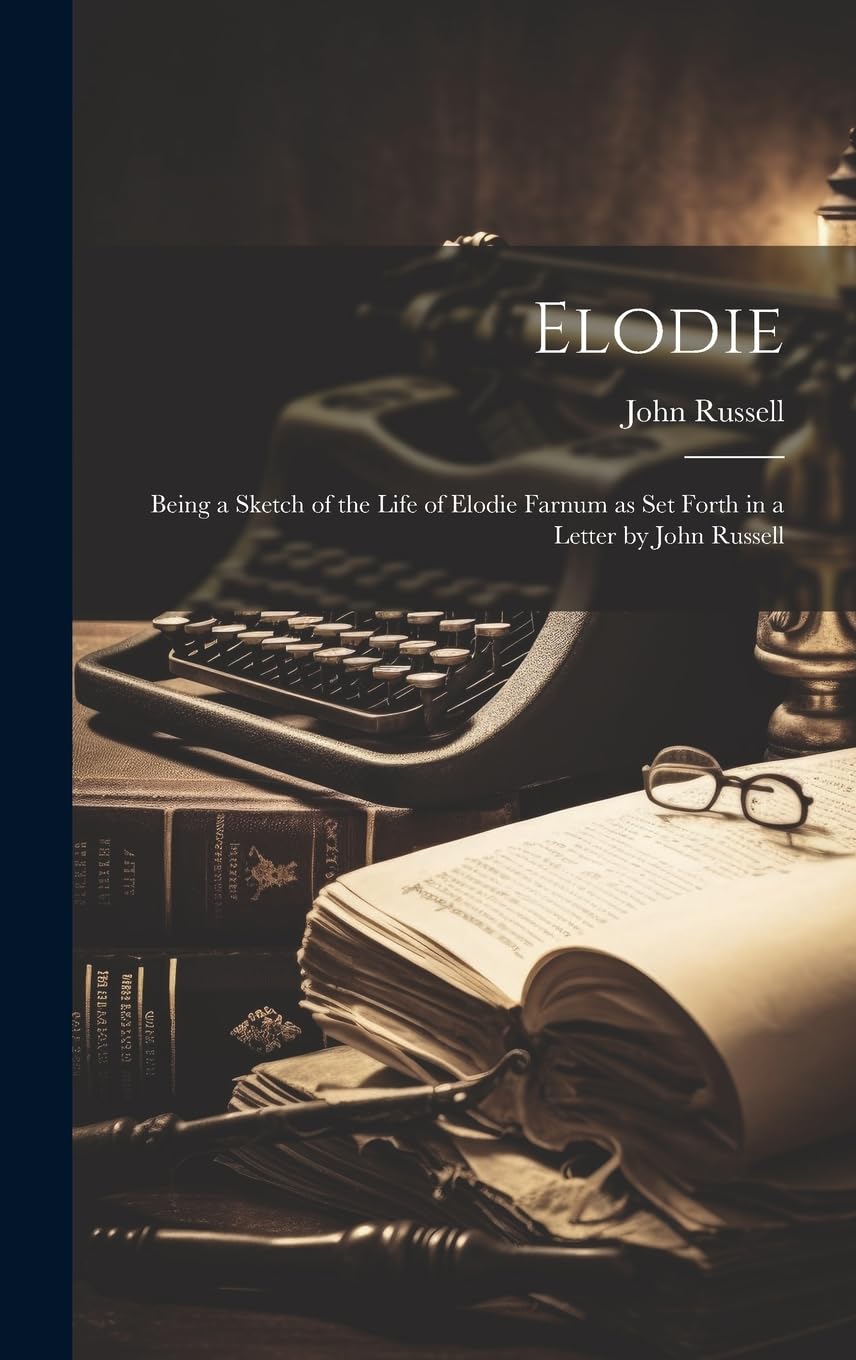 Elodie; Being a Sketch of the Life of Elodie Farnum as Set Forth in a Letter by John Russell book