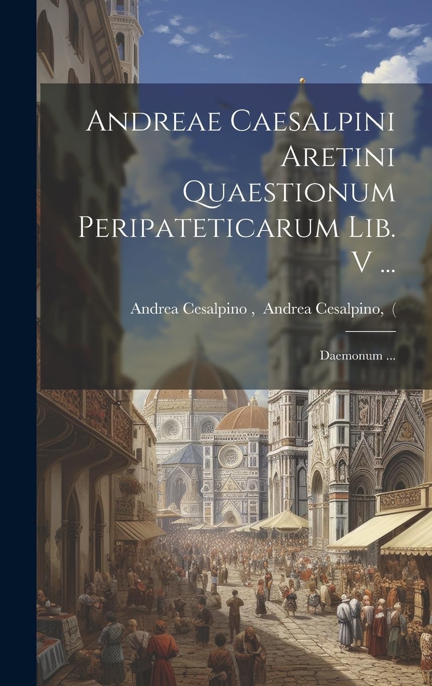 Andreae Caesalpini Aretini Quaestionum Peripateticarum Lib. V ...; Daemonum ... Philosophy