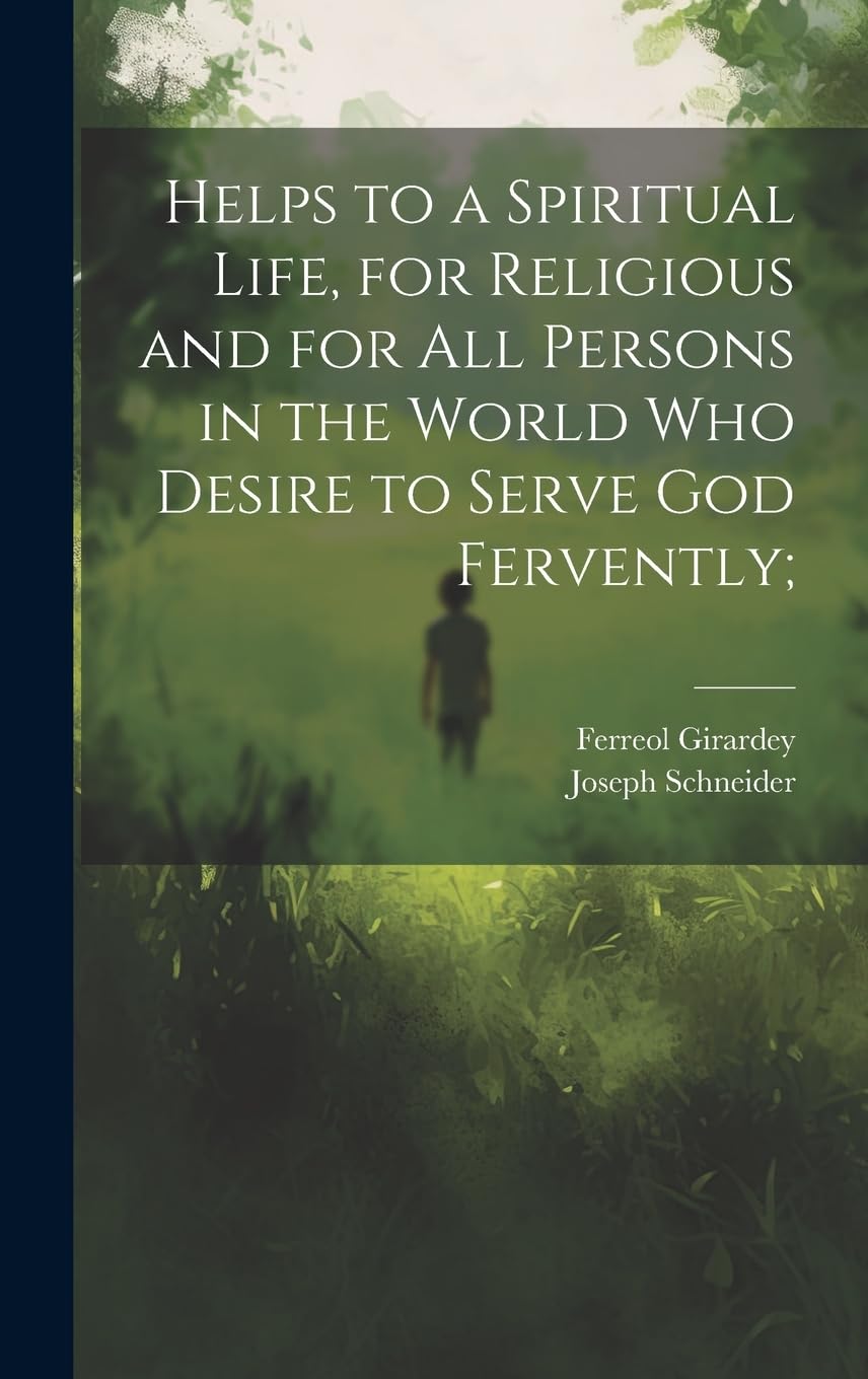 Helps to a Spiritual Life, for Religious and for All Persons in the World Who Desire to Serve God Fervently; Politics & History